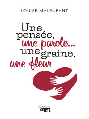 cover image of Une pensée, une parole ... une graine, une fleur